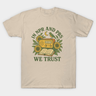 In NPR and PBS We Trust T-Shirt