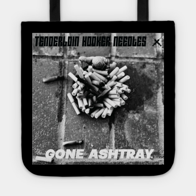 Tenderloin Hooker Needles - Gone Ashtray Tote by Jesus's Store