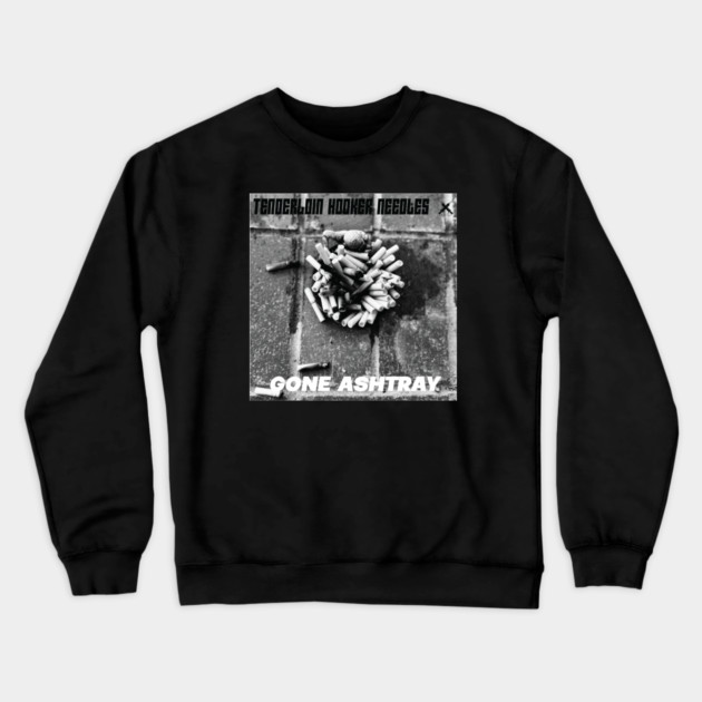 Tenderloin Hooker Needles - Gone Ashtray Crewneck Sweatshirt by Jesus's Store