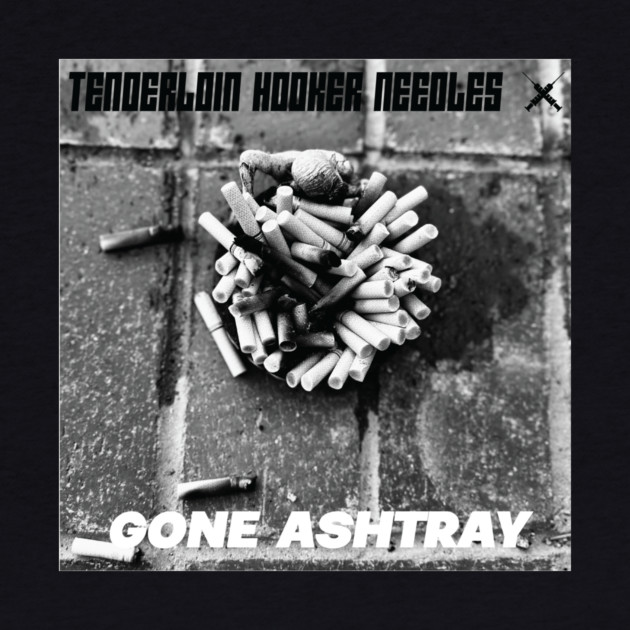 Tenderloin Hooker Needles - Gone Ashtray by Jesus's Store