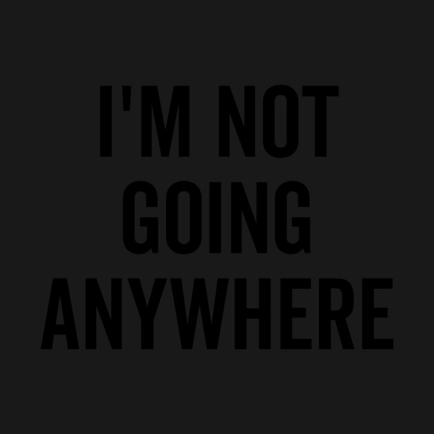 I’m Not Going Anywhere by Frank Ring