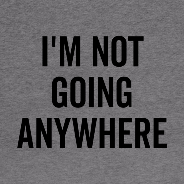 I’m Not Going Anywhere by Frank Ring