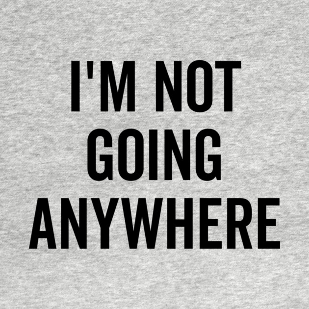 I’m Not Going Anywhere by Frank Ring