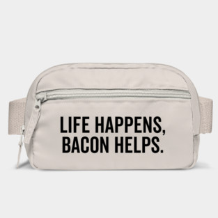 Life Happens Bacon Helps Bag