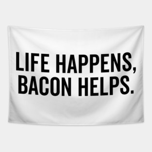 Life Happens Bacon Helps Tapestry