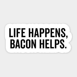 Life Happens Bacon Helps Sticker