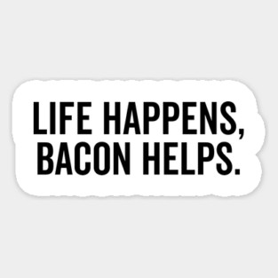 Life Happens Bacon Helps Magnet