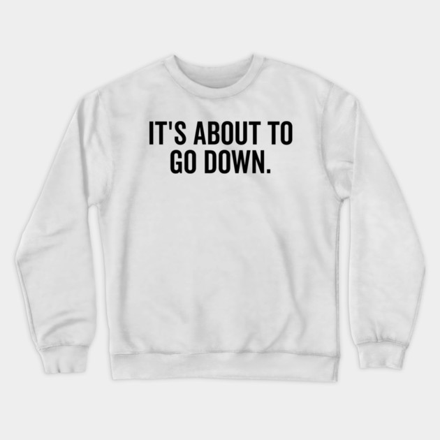 It’s About to Go Down Crewneck Sweatshirt by Frank Ring