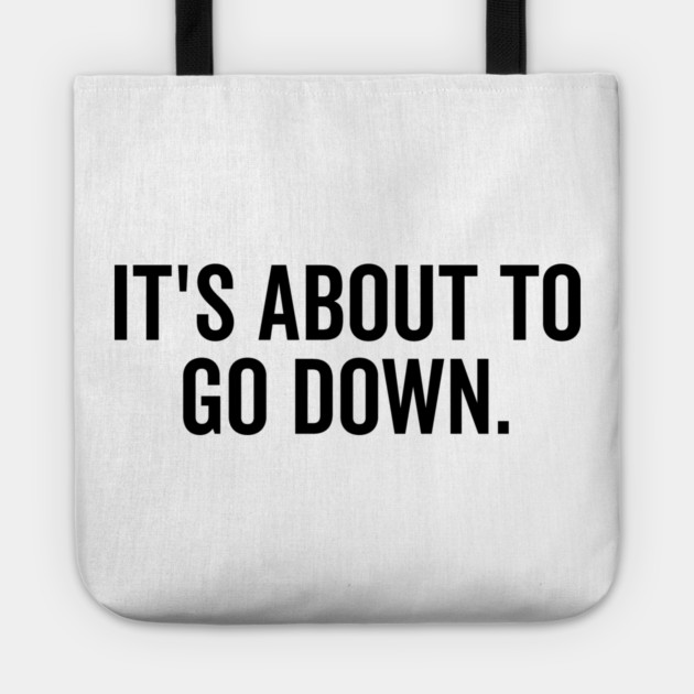 It’s About to Go Down Tote by Frank Ring
