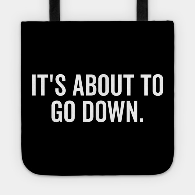 It’s About to Go Down Tote by Frank Ring
