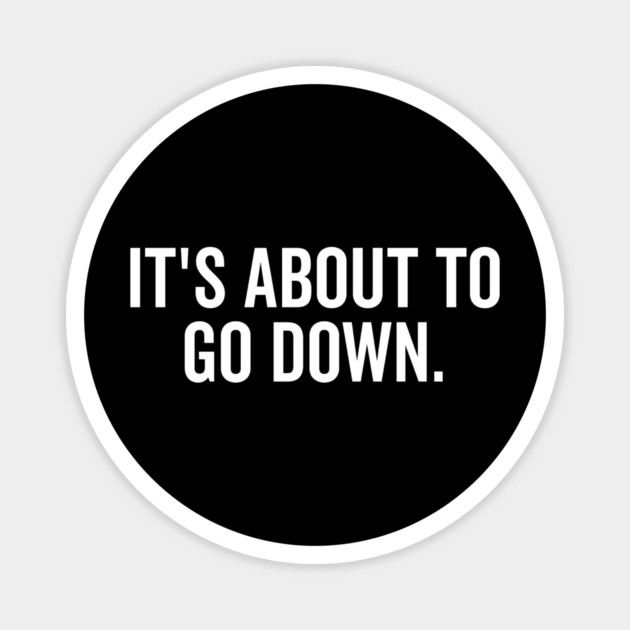 It’s About to Go Down Magnet by Frank Ring