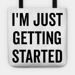 I’m Just Getting Started Tote
