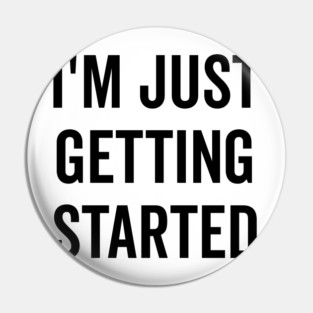 I’m Just Getting Started Pin