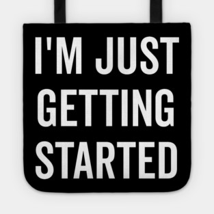 I’m Just Getting Started Tote