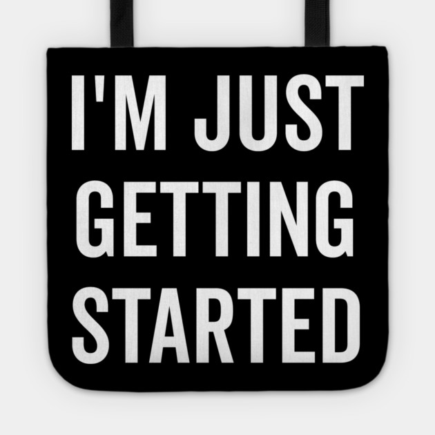 I’m Just Getting Started Tote by Frank Ring