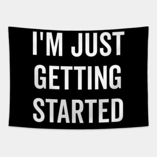 I’m Just Getting Started Tapestry