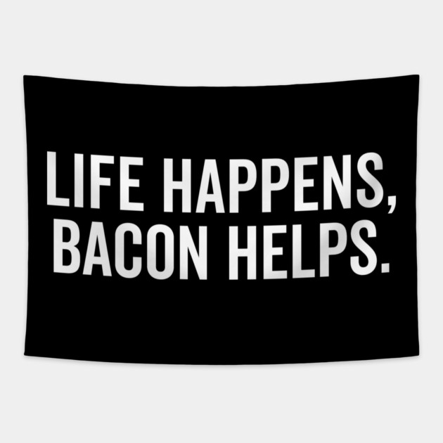 Life Happens Bacon Helps Tapestry by Frank Ring