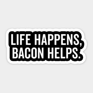 Life Happens Bacon Helps Sticker