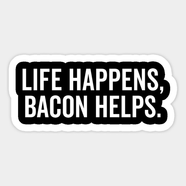 Life Happens Bacon Helps Magnet by Frank Ring