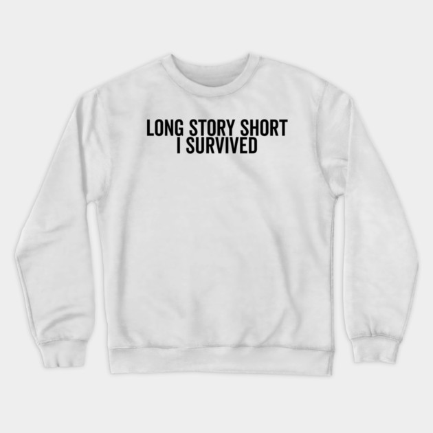 Long Story Short I Survived Crewneck Sweatshirt by Frank Ring