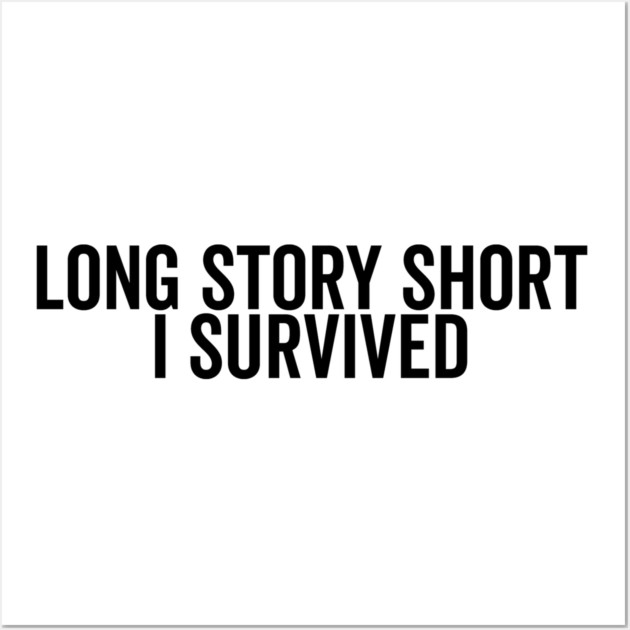 Long Story Short I Survived Wall Art by Frank Ring