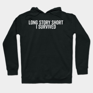 Long Story Short I Survived Hoodie