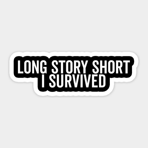 Long Story Short I Survived Sticker by Frank Ring