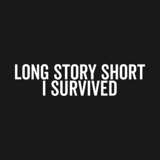 Long Story Short I Survived T-Shirt