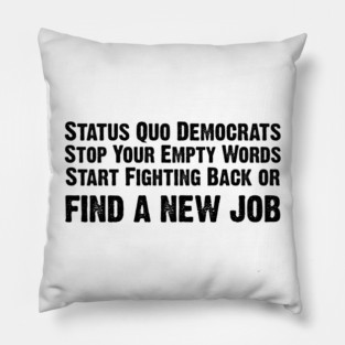 Rise Up: Status Quo Democrats Do It Now Or Find a New Job Pillow