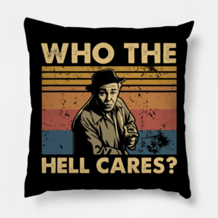 Who The Hell Cares Funny Retro Quote Vintage Typography T-Shirt Pillow