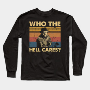 Who The Hell Cares Funny Retro Quote Vintage Typography T-Shirt Long Sleeve T-Shirt