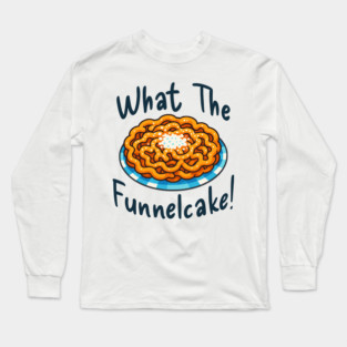 Funny What The Funnelcake! carnival fair design Long Sleeve T-Shirt
