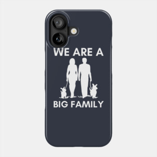 We Are A Big Family - Funny Dog Mom & Dad T-Shirt Phone Case