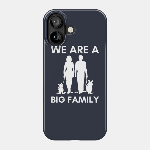 We Are A Big Family - Funny Dog Mom & Dad T-Shirt Phone Case by TuncGK