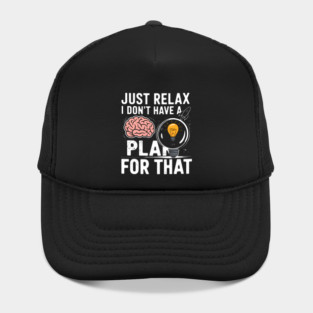 Funny Brain & Lightbulb Shirt – "Just Relax I Don’t Have a Plan for That" Hat