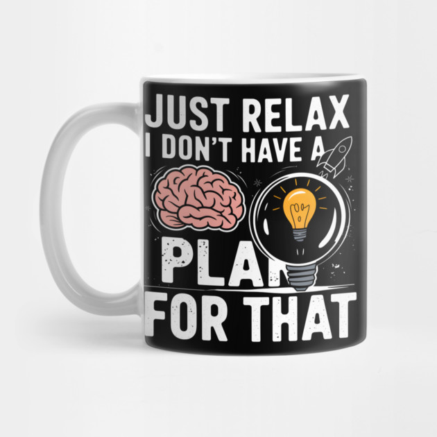 Funny Brain & Lightbulb Shirt – "Just Relax I Don’t Have a Plan for That" by MakerMind8.2