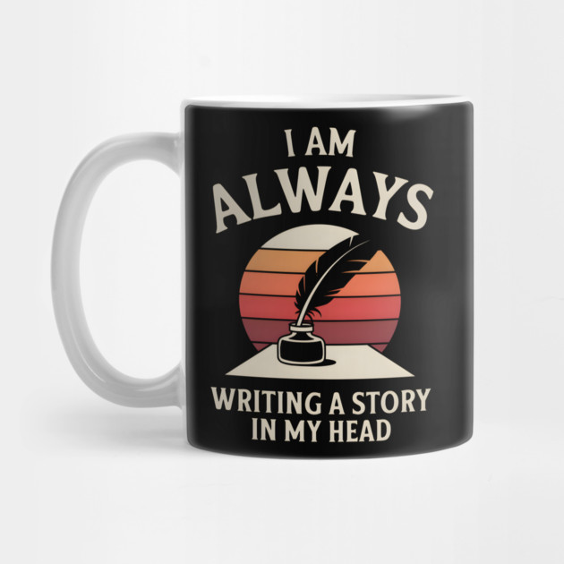 I Am Always Writing A Story In My Head – Writer Quote by MakerMind8.2
