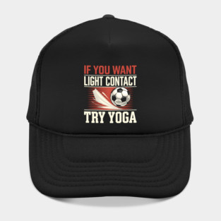 Funny Soccer Shirt – "If You Want Light Contact Try Yoga" Hat