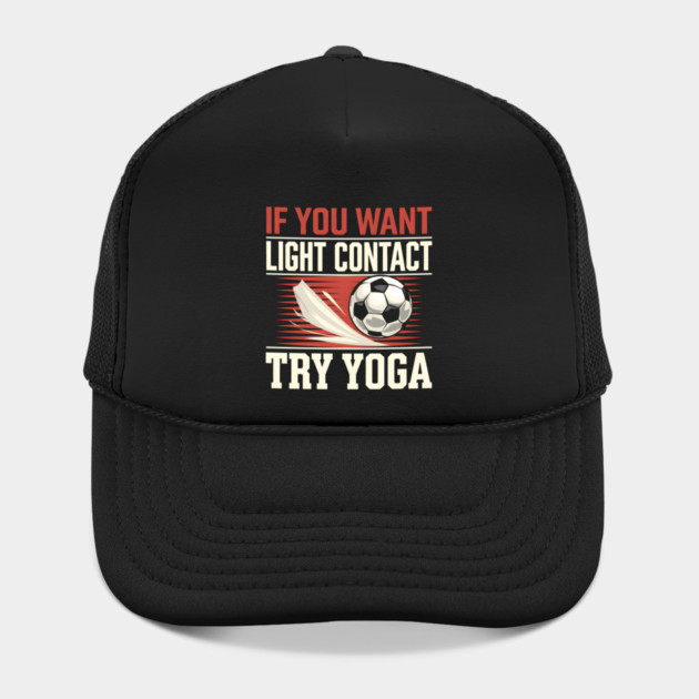 Funny Soccer Shirt – "If You Want Light Contact Try Yoga" by MakerMind8.2
