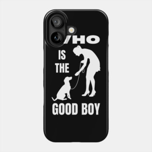 Who is the Good Boy Funny Dog Mom T-Shirt Phone Case
