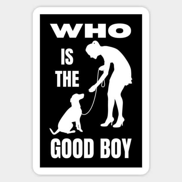 Who is the Good Boy Funny Dog Mom T-Shirt Magnet by TuncGK