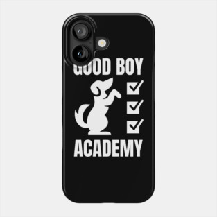 Good Boy Academy Funny Dog Training Gift Phone Case
