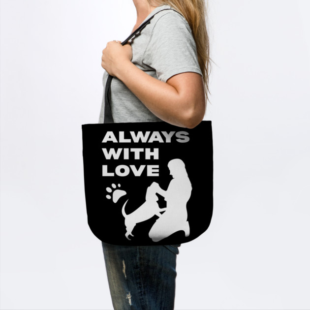 Always With Love - Dog Mom T-Shirt for Dog Lovers by TuncGK