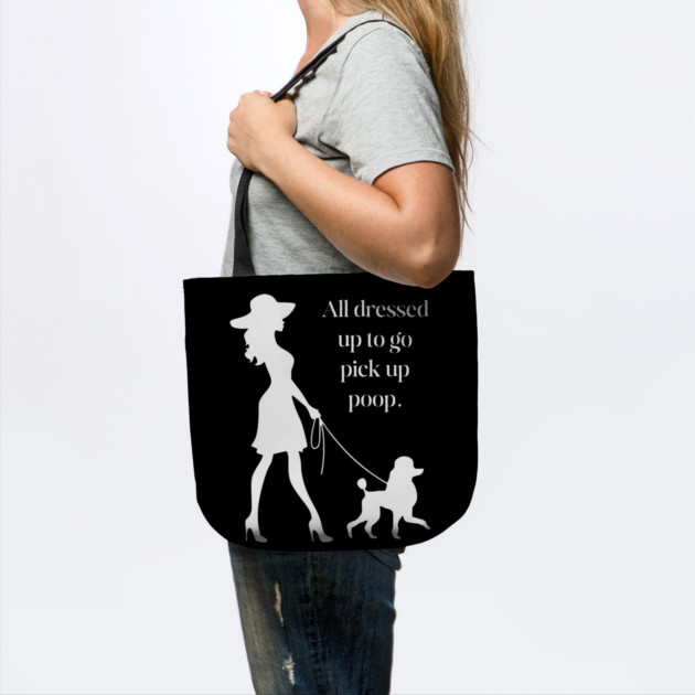 All Dressed Up to Pick Up Poop Funny Poodle Mom T-Shirt by TuncGK