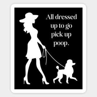 All Dressed Up to Pick Up Poop Funny Poodle Mom T-Shirt Magnet