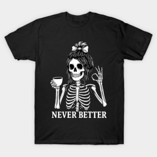 Never-Better-Skeleton-halloween T-Shirt