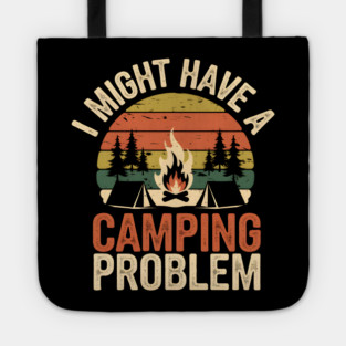 Funny Camping Shirt – I Might Have a Camping Problem Tote