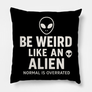 Be Weird Like an Alien – Funny UFO Space Pillow