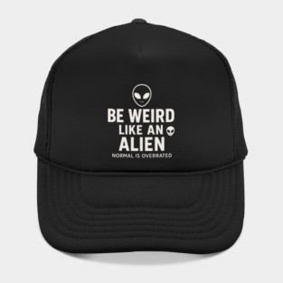 Be Weird Like an Alien – Funny UFO Space Hat