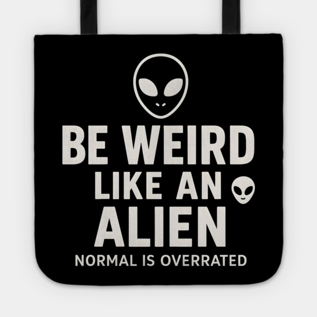 Be Weird Like an Alien – Funny UFO Space Tote by MakerMind8.2